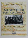 MEDITATIUNI POLITICO - ISTORICE - SPRE MAREA UNIRE de NICOLAE CRISTEA , 2018