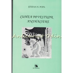 Lumea Povestilor Animaliere - Stefan N. Popa