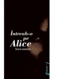 Intreab-o pe Alice (paperback) - Autor anonim