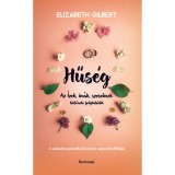 Hűs&eacute;g - Az &Iacute;zek, im&aacute;k, szerelmek t&ouml;rt&eacute;nete folytat&oacute;dik - Elizabeth Gilbert