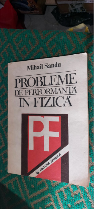 PROBLEME DE PERFORMANTA IN FIZICA - MIHAIL SANDU ,STARE FOARTE BUNA