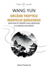 Urcand treptele muntelui Qingcheng. Ghid practic despre calea meditatiei si a qigong-ului daoist - Wang Yun foto