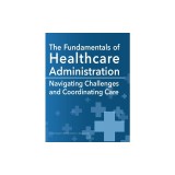 The Fundamentals of Healthcare Administration: Navigating Challenges and Coordinating Care