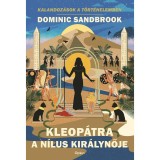 Kleop&aacute;tra, a N&iacute;lus kir&aacute;lynője - Dominic Sandbrook