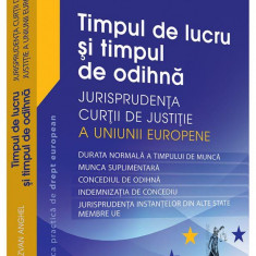 Timpul de lucru si timpul de odihna – Jurisprudenta Curtii de Justitie a Uniunii Europene | Anghel Razvan