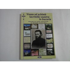 VREAU SA SCHIMB LACRIMILE VOASTRE IN BUCURIE - ANTOLOGIE DE CUVINTE BUHOVNICESTI ALE PARINTELUI ARSENIE BOCA - NATALIA CORLEAN