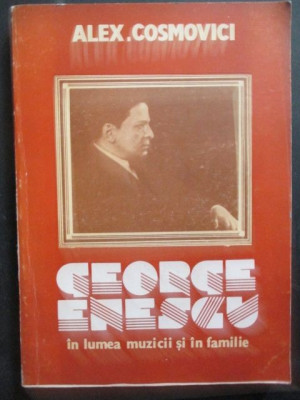 George Enescu in lumea muzicii si in familie-Alex Cosmovici foto