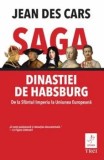 Cumpara ieftin Saga Dinastiei de Habsburg. De la Sfantul Imperiu la Uniuniea Europeana/Jean Des Cars