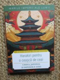 MARILE IMPERII ALE LUMII , HARAKIRI PENTRU O CEASCA DE CEAI , CHINA , JAPONIA SI IMPERIILE ASIEI de DAN - SILVIU BOERESCU , 2025