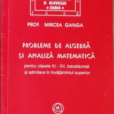 Probleme de algebra si analiza matematica pentru clasele 9-12 - Mircea Ganga