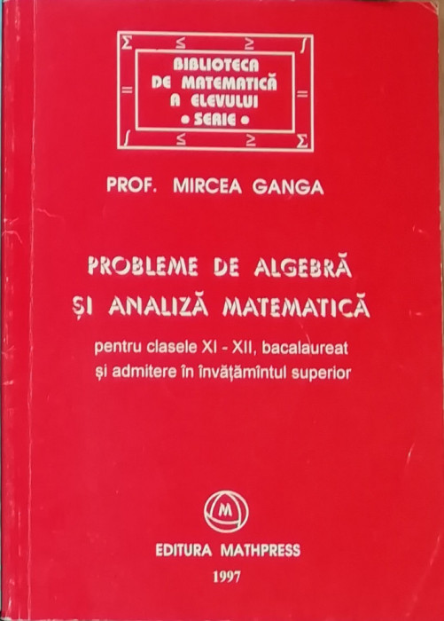 Probleme de algebra si analiza matematica pentru clasele 9-12 - Mircea Ganga