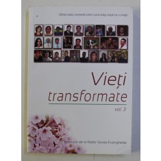VIETI TRANSFORMATE VOL. III - INTERVIURI DE LA RADIO VOCEA EVANGHELIEI de IOAN CIOBOTA , 2007