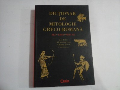 DICTIONAR DE MITOLOGIE GRECO-ROMANA (25 de pagini subliniate) - ZEI, EROI, MITURI - ZOE PETRE, ALEXANDRA LITU CATALIN PAVEL foto