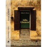Cumpara ieftin Adio, Ghencea!/Mihai S. Florea