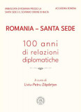 Romania &ndash; Santa Sede: 100 anni di relazioni diplomatiche - Paperback brosat - Liviu-Petru Zăp&acirc;rțan - Școala Ardeleană