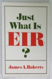 JUST WHAT IS EIR ? by JAMES A. ROBERTS , 1991