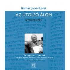 Az utols&oacute; &aacute;lom - Nyolckezes - V&aacute;logatott versek Gergely &Aacute;gnes, Mezei Andr&aacute;s, Sz&eacute;kely Magda &eacute;s a szerző &aacute;t&uuml;ltet&eacute;s&eacute;ben - Itam&aacute;r J&aacute;oz-Keszt