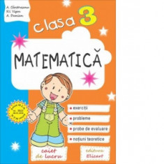 Matematica. Clasa a III-a. Caiet de lucru. Exercitii, probleme, teste de evaluare, notiuni teoretice