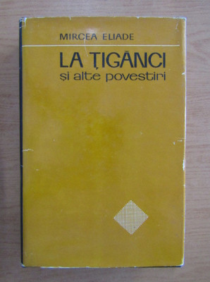 Mircea Eliade - La tiganci si alte povestiri foto