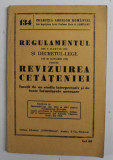 REGULAMENTUL DIN 9 MARTIE 1938 SI DECRETUL LEGE PENTRU REVIZUIREA CETATENIEI , COLECTIA &#039;LEGILOR ROMANIEI , NR. 134