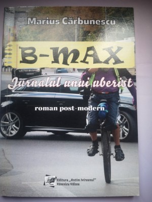 B-MAX - Jurnalul unui uberist - Marius Carbunescu - roman post-modern, mozaicat, &amp;quot;puzzle&amp;quot; foto