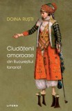Ciudatenii amoroase din Bucurestiul fanariot - Doina Rusti - Roman - Carte beletristica