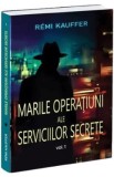 Marile operatiuni ale serviciilor secrete Vol.1 - Remi Kauffer