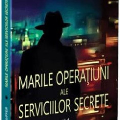 Marile operatiuni ale serviciilor secrete Vol.1 - Remi Kauffer