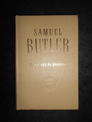 SAMUEL BUTLER - SI TU VEI FI TARANA (1967, editie cartonata, impecabila) foto