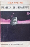 FEMEIA SI STRAINUL-MIKA WALTARI-361897