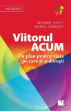 Viitorul acum | Michael Hyatt, Daniel Harkavy