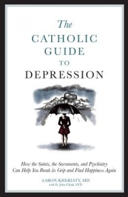 The Catholic Guide to Depression: How the Saints, the Sacraments, and Psychiatry Can Help You Break Its Grip and Find Happiness Again foto