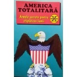 Michel Bugnon Mordant - America totalitară. Armele secrete pentru stăp&acirc;nirea lumii (editia 1999)