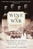 Wine and War: The French, the Nazis, and the Battle for France&#039;s Greatest Treasure