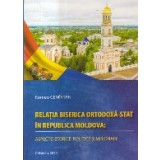 Relatia biserica ortodoxa-stat in Republica Moldova: Aspecte istorice, politice si misionare