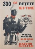 300 de retete ieftine alese din caietul bunicii. O carte scrisa de gospodine si maestri bucatari - Margareta Botoca, Joana Pop