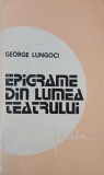 Carte Epigrame din lumea teatrului - George Lungoci | Carti Beletristica Teatru