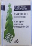 MANAGEMENTUL PROIECTELOR - CALE SPRE CRESTEREA COMPETIVITATII de MARIANA MOCANU si CARMEN SCHUSTER , 2001