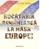 Bucataria romaneasca la masa Europei - Maria Cristea Soimu