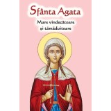 Sfanta Agata. Mare vindecatoare si tamaduitoare