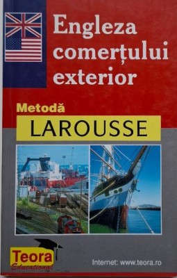 Engleza comertului exterior. Metoda Larousse &amp;ndash; Bernard Demazet foto