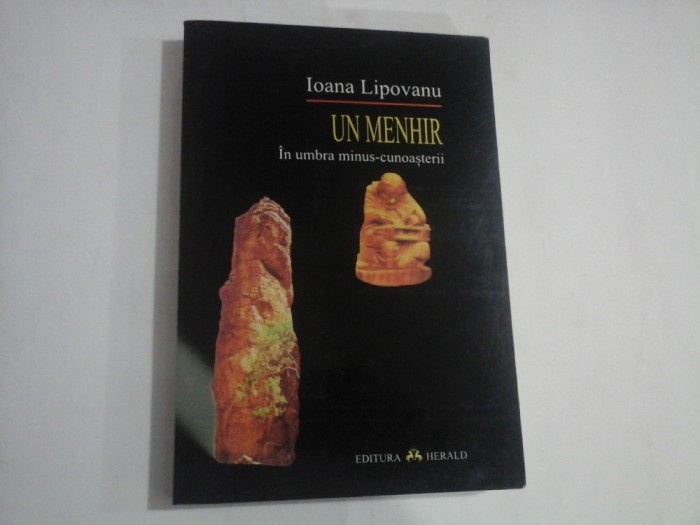 UN MENHIR - IN UMBRA MINUS-CUNOSTERII - IOAN LIPOVANU