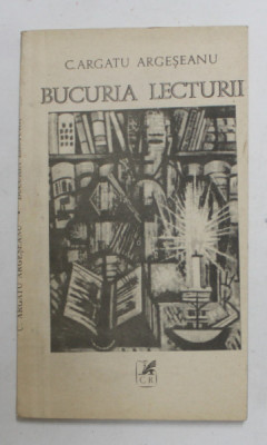 BUCURIA LECTURII de C. ARGATU ARGESEANU , 1989 foto