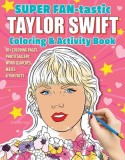 Super Fan-Tastic Taylor Swift Coloring &amp; Activity Book: 30+ Coloring Pages, Photo Gallery, Word Searches, Mazes, &amp; Fun Facts