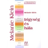 Irigys&eacute;g &eacute;s h&aacute;la - Tanulm&aacute;ny a tudattalan forr&aacute;sokr&oacute;l - Melanie Klein