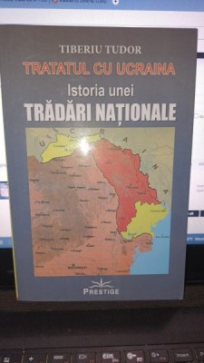 Tratatul cu Ucraina , istoria unei tradari nationale - Tiberiu Tudor foto