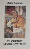 De Magistro. Despre invatator (editie bilingva latina-romana) &ndash; Sfantul Augustin