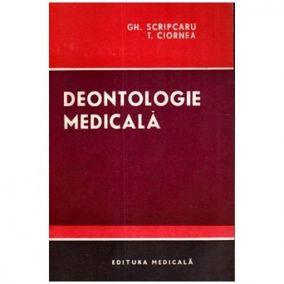 Gh. Scripcaru, T. Ciornea - Deontologie Medicala - 111186 foto