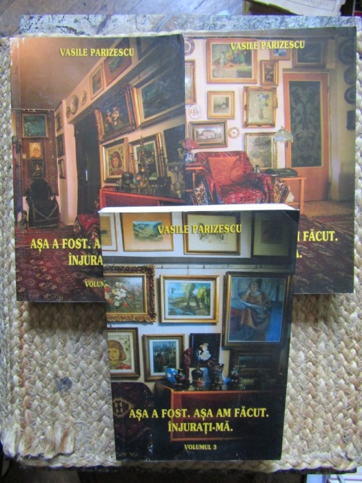 Vasile Parizescu - Asa a fost. Asa am facut. Injurati-ma - vol 1-3. Biografii, Memorii