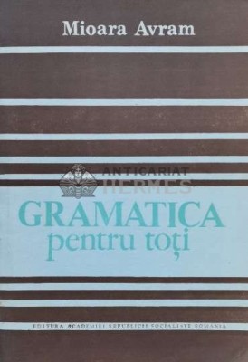 Gramatica pentru toti - Mioara Avram ($K100) foto